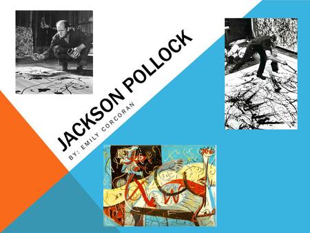 JACKSON POLLOCK BY: EMILY CORCORAN. JACKSON POLLOCK Early Life Life After 1942 Influences Unique Technique Paintings Death Legacy Memories.