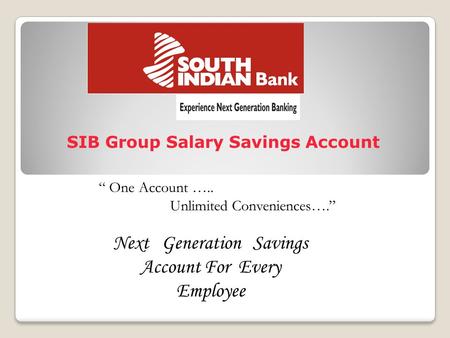 SIB Group Salary Savings Account Next Generation Savings Account For Every Employee “ One Account ….. Unlimited Conveniences….”