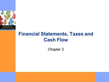 Financial Statements, Taxes and Cash Flow Chapter 2.