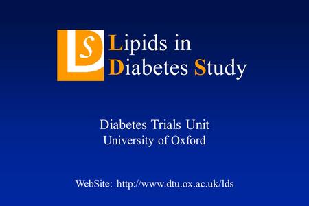 Diabetes Trials Unit University of Oxford WebSite:  Lipids in Diabetes Study.