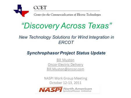 “Discovery Across Texas” New Technology Solutions for Wind Integration in ERCOT Synchrophasor Project Status Update Bill Muston Oncor Electric Delivery.