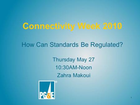 1 Connectivity Week 2010 How Can Standards Be Regulated? Thursday May 27 10:30AM-Noon Zahra Makoui.