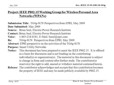 TG4g - SUN May 2009 Brian K. Seal, Electric Power Research Institute doc.: IEEE 15-09-0382-00-004g Project: IEEE P802.15 Working Group for Wireless Personal.