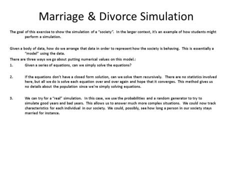 Marriage & Divorce Simulation The goal of this exercise to show the simulation of a “society”. In the larger context, it’s an example of how students might.