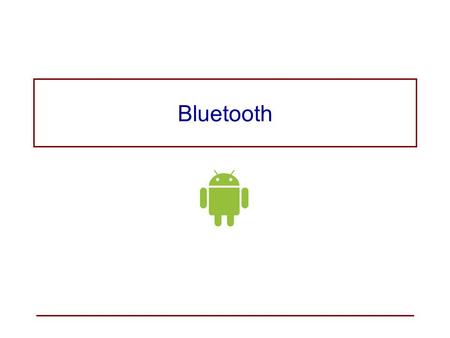 Bluetooth. Bluetooth is an open, wireless protocol for exchanging data between devices over a short distance. –managed by the Bluetooth Special Interest.