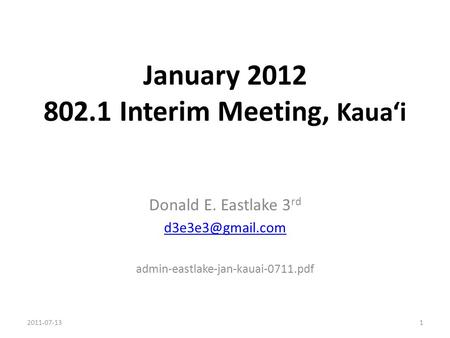 January 2012 802.1 Interim Meeting, Kaua‘i Donald E. Eastlake 3 rd admin-eastlake-jan-kauai-0711.pdf 2011-07-131.