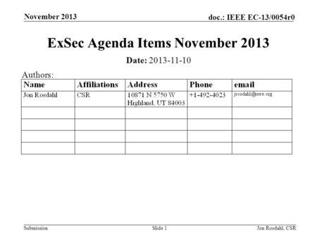 Submission doc.: IEEE EC-13/0054r0 November 2013 Jon Rosdahl, CSRSlide 1 ExSec Agenda Items November 2013 Date: 2013-11-10 Authors:
