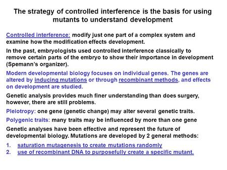 The strategy of controlled interference is the basis for using mutants to understand development Controlled interference: modify just one part of a complex.
