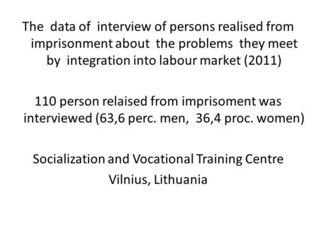 The data of interview of persons realised from imprisonment about the problems they meet by integration into labour market (2011) 110 person relaised from.