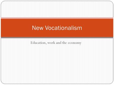 Education, work and the economy New Vocationalism.