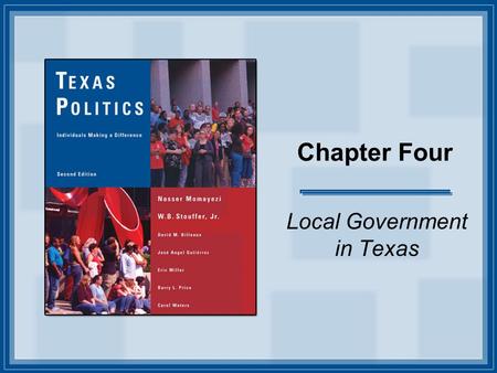 Chapter Four Local Government in Texas. Copyright © Houghton Mifflin Company. All rights reserved. 4-2 Introduction In this presentation, you’ll see the.