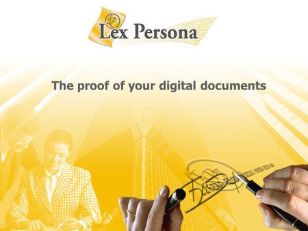The proof of your digital documents. Copyright Lex Persona 2005-2008 – All rights reserved 2 Our approach to paper reduction The current approach –The.