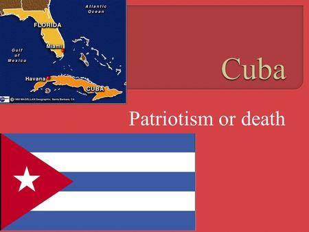 Patriotism or death.  1492  Columbus claimed Cuba for Spain.  1898  Spanish American War gave Cuba to the United States until it’s independence in.