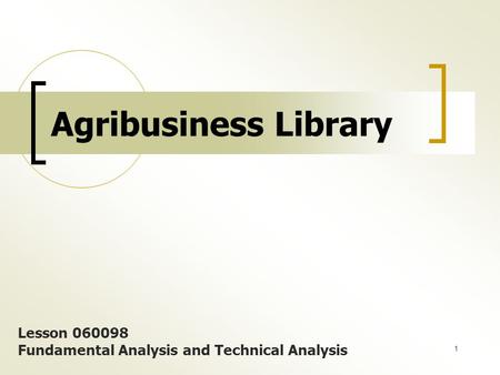 1 Agribusiness Library Lesson 060098 Fundamental Analysis and Technical Analysis.