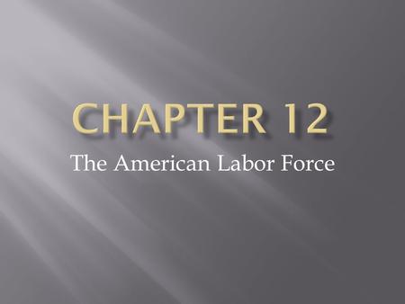 The American Labor Force. Americans at Work  Civilian Labor Force : the total number of people 16 years or older who are employed or seeking work. 