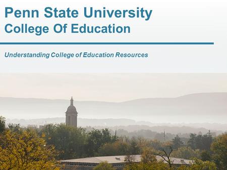 Penn State University College Of Education Understanding College of Education Resources.