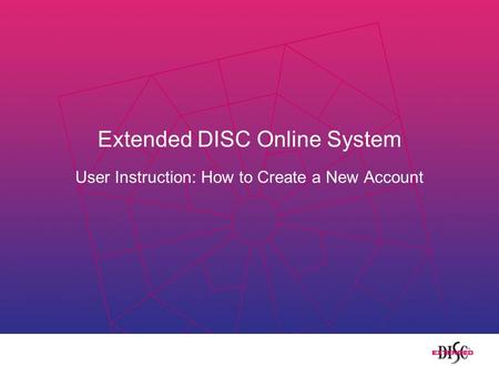 Extended DISC Online System User Instruction: How to Create a New Account.