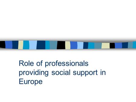 ProvidRoleing social support services Role of professionals providing social support in Europe.
