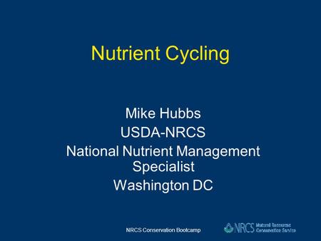 Nutrient Cycling Mike Hubbs USDA-NRCS
