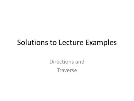 Solutions to Lecture Examples Directions and Traverse.