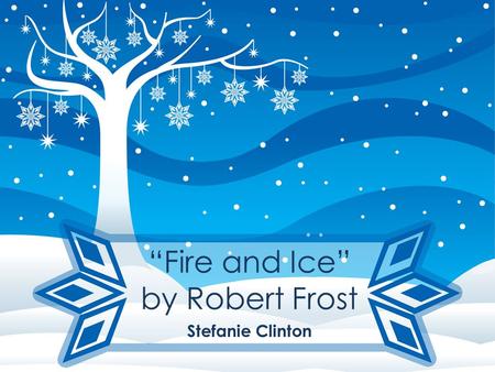 “Fire and Ice” by Robert Frost