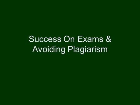 Success On Exams & Avoiding Plagiarism. Successful Essay Writing Idea #1 Students often ask how they can do well for exams in the on-line class There.