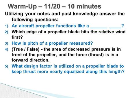 Utilizing your notes and past knowledge answer the following questions: 1) An aircraft propeller functions like a _______ _____? 2) Which edge of a propeller.
