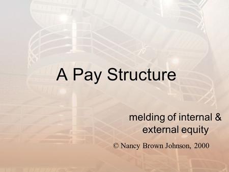 A Pay Structure melding of internal & external equity © Nancy Brown Johnson, 2000.