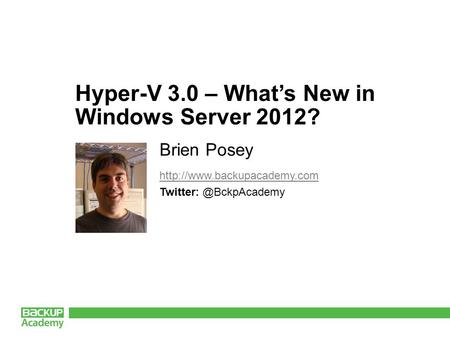 Hyper-V 3.0 – What’s New in Windows Server 2012? Brien Posey