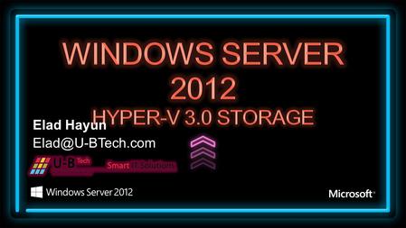 Elad Hayun Agenda What's New in Hyper-V 2012 Storage Improvements Networking Improvements VM Mobility Improvements.