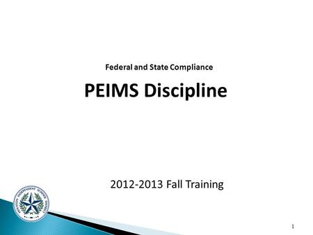 1 2012-2013 Fall Training Federal and State Compliance PEIMS Discipline.