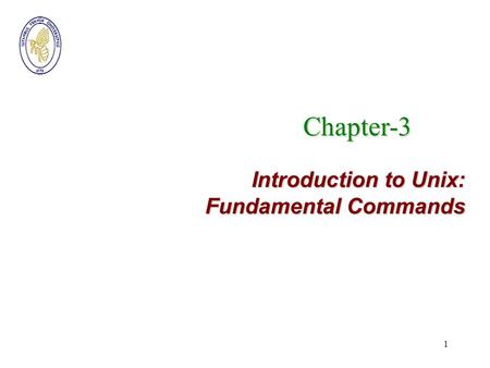 Chapter-3 Introduction to Unix: Fundamental Commands.