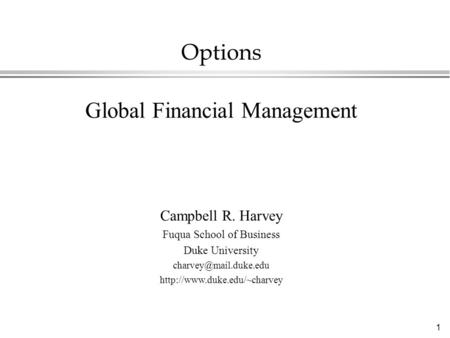 1 Options Global Financial Management Campbell R. Harvey Fuqua School of Business Duke University