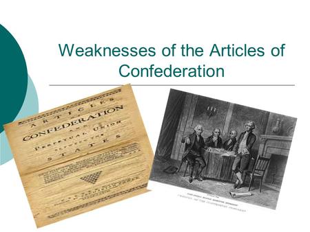 Weaknesses of the Articles of Confederation Pair-Share: If you were James Madison (“Father” of the Constitution) what ideas would you include in the.