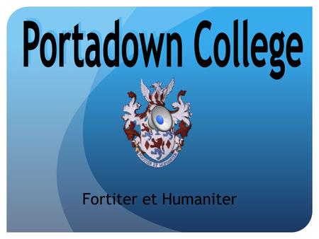 Portadown College Fortiter et Humaniter.