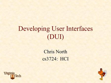 Developing User Interfaces (DUI) Chris North cs3724: HCI.