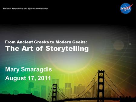 From Ancient Greeks to Modern Geeks: The Art of Storytelling Mary Smaragdis August 17, 2011.