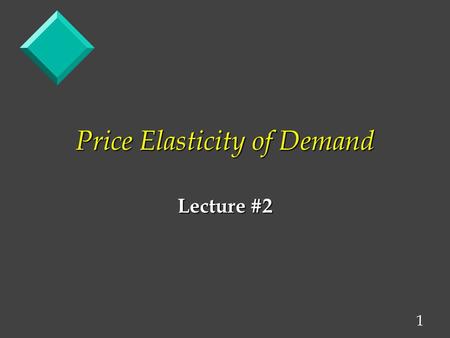 1 Price Elasticity of Demand Lecture #2. 2 As We Move Down the Demand curve, first increases, reaches a maximum (or peak), and then decreases. curve,