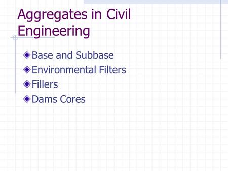 Aggregates in Civil Engineering Base and Subbase Environmental Filters Fillers Dams Cores.