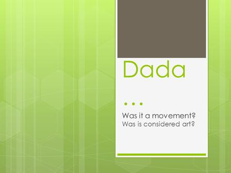 Dada … Was it a movement? Was is considered art?.