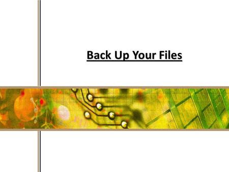 1 Back Up Your Files. 2 Back up your files Avoid losing photos, important files, data Schedule backups – store backups away from home/school in case of.