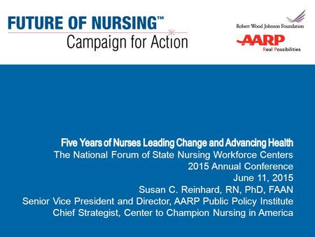 National Forum of State Nursing Workforce Centers June 11, 2015 Susan C. Reinhard, RN, PhD, FAAN.