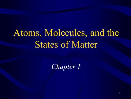 Atoms, Molecules, and the States of Matter Chapter 1
