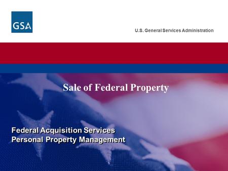 U.S. General Services Administration Sale of Federal Property Federal Acquisition Services Personal Property Management Federal Acquisition Services Personal.