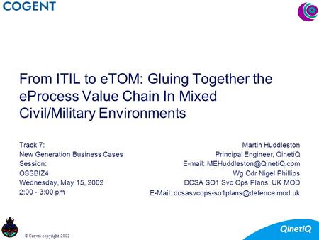 © Crown copyright 2002 From ITIL to eTOM: Gluing Together the eProcess Value Chain In Mixed Civil/Military Environments Track 7: New Generation Business.