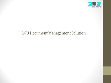 LGU Document Management Solution. What is it? A Web-based Centralized Document Management Solution to keep track of digital documents Instantly search.