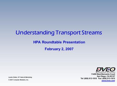 HPA Roundtable Presentation February 2, 2007 Laszlo Zoltan, VP Sales & Marketing © 2007 Computer Modules, Inc. 11409 West Bernardo Court San Diego, CA.