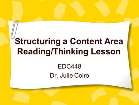 Structuring a Content Area Reading/Thinking Lesson EDC448 Dr. Julie Coiro.