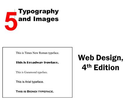 Web Design, 4 th Edition 5 Typography and Images.