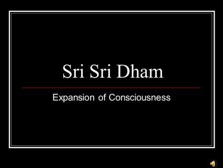 Sri Sri Dham Expansion of Consciousness. Fund Generation.